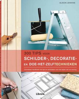 300 Tips voor schilder-, decoratie- en doe-het-zelftechnieken - Alison Jenkins (ISBN 9789089985316)