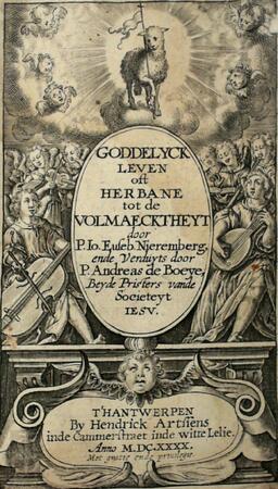 Goddelyck leven oft herbane tot de volmaecktheyt - Juan Eusebio Nieremberg, Andreas de Boeye Goddelyck leven oft herbane tot de volmaecktheyt - Juan Eusebio Nieremberg, Andreas de Boeye