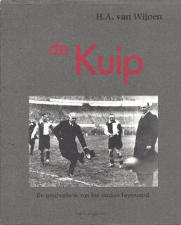 De Kuip - de geschiedenis van het stadion Feyenoord - H.A. van Wijnen, Marion van Schaijk-Van Eeuwen (ISBN 9789020418774)