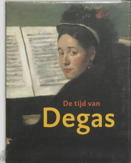 De tijd van Degas - John Sillevis, Esther Darley, Françoise Heilbrun (ISBN 9789040096778)