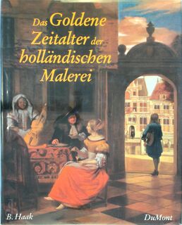 Das Goldene Zeitalter der holländischen Malerei - B. Haak (ISBN 3770115678)