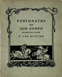 Fortunatus en zijn zonen. Een oud verhaal, naverteld door N. Van Hichtum - N. van Hichtum, S. Troelstra-Bokma de Boer [Pseud., Franz Stassen [Ill.]