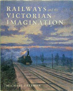 Railways and the Victorian Imagination - Michael J. Freeman (ISBN 9780300079708)