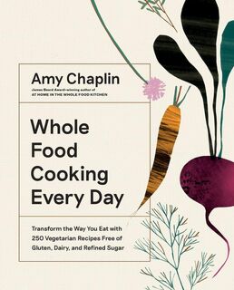Whole Food Cooking Every Day - Amy Chaplin (ISBN 9781579658021)