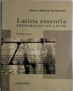 Latina Essentia: Preparacao ao Latim - Antonio Martinez De Rezende (ISBN 9788542300260)