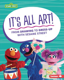 It's All Art!: From Drawing to Dress-Up with Sesame Street (R) - Marie-Therese Miller (ISBN 9781728424347)