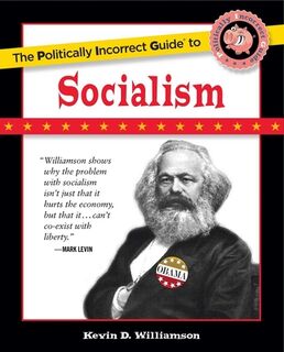 The Politically Incorrect Guide to Socialism - Kevin D. Williamson (ISBN 9781596986497)