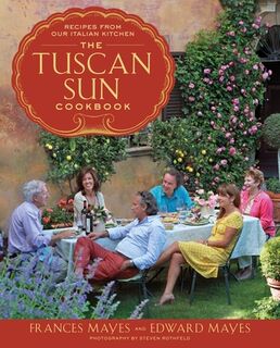 The Tuscan Sun Cookbook - Frances Mayes, Edward Mayes (ISBN 9780307885289)