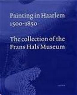 Painting in Haarlem 1500-1850 - P. Biesboer (ISBN 9789055446346)