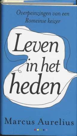 Leven in het heden - M. Aurelius Leven in het heden - M. Aurelius