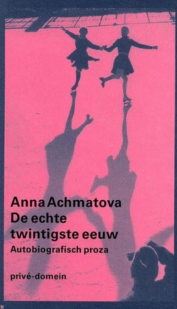 De echte twintigste eeuw - Anna Achmatova De echte twintigste eeuw - Anna Achmatova