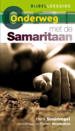 Onderweg met de Samaritaan - Henk Stoorvogel, Tiemen Westerduin Onderweg met de Samaritaan - Henk Stoorvogel, Tiemen Westerduin