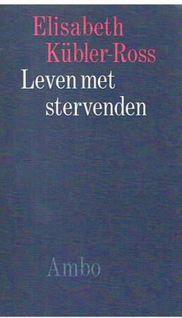 Leven met stervenden - Elisabeth Kübler-ross Leven met stervenden - Elisabeth Kübler-ross