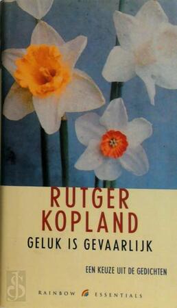 Geluk is gevaarlijk - Rutger Kopland Geluk is gevaarlijk - Rutger Kopland