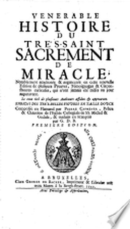 Venerable histoire du tres-saint sacrement de miracle, notablement amelioree et augmentee en cette nouvelle edition de plusieurs preuves etc. composee en Flamand et traduits en Francois par G. D. B. - Bruxelles, George de Bacher 1720 - Pierre Cafmeyer
