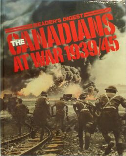 The Canadians at war, 1939/45 - Reader'S Digest Association (Canada) (ISBN 9780888501455)