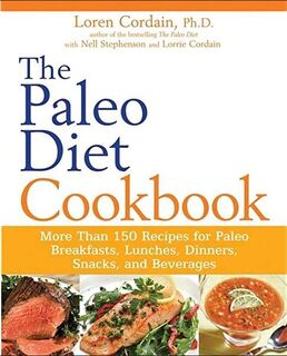 The Paleo Diet Cookbook: More Than 150 Recipes for Paleo Breakfasts, Lunches, Dinners, Snacks, and Beverages - Loren Ph.D. Cordain. (ISBN 9780470913048)