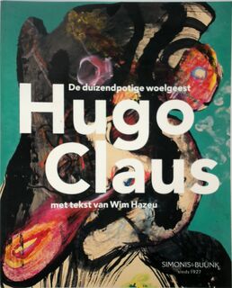 De duizendpotige woelgeest Hugo Claus - Wim Hazeu