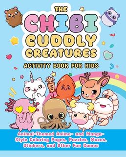 The Chibi Cuddly Creatures Activity Book for Kids: Animal-Themed Anime- And Manga-Style Coloring Pages, Puzzles, Mazes, Stickers, and Other Fun Games - Valentina Figus (ISBN 9781646048205)