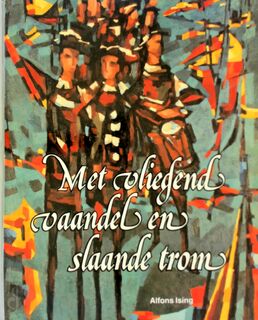 Met vliegend vaandel en slaande trom - A. Ising (ISBN 9789070427344)