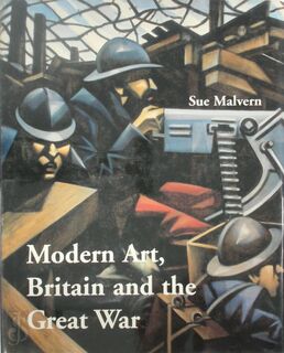 Modern Art, Britain and the Great War - Witnessing, Testimony and Remembrance - Sue Malvern (ISBN 9780300105766)