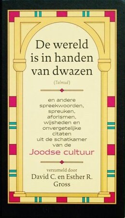 De wereld is in handen van dwazen (Talmud) - David C. Gross, Esther R. Gross, Henk Buma De wereld is in handen van dwazen (Talmud) - David C. Gross, Esther R. Gross, Henk Buma