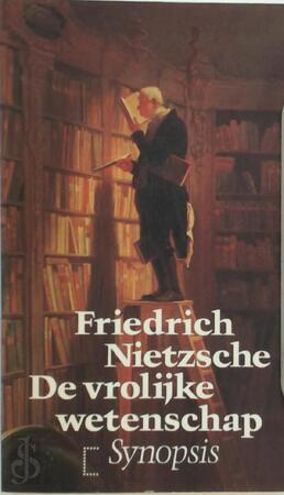 De vrolijke wetenschap - Friedrich Nietzsche De vrolijke wetenschap - Friedrich Nietzsche