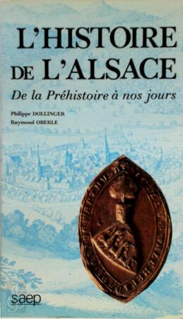 L'histoire de l'Alsace de la préhistoire à nos jours - Philippe Dollinger, Raymond Oberlé