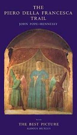 The Piero della Francesca trail - Sir John Wyndham Pope-hennessy, Aldous Huxley