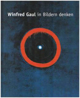 Winfred Gaul : in Bildern denken - Winfred Gaul, Kurt Wettengl, Lothar Romain, Jürgen Weichardt (ISBN 393739057x)