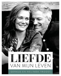 Liefde van mijn leven - Gerald Troost, Nelinda Troost (ISBN 9789043533362)