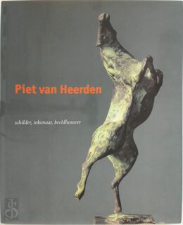 Piet van Heerden - Schilder, tekenaar, beeldhouwer 1924-1996 - [Red.] Leo Duppen, Ton van Dijk, Fem Zwaag