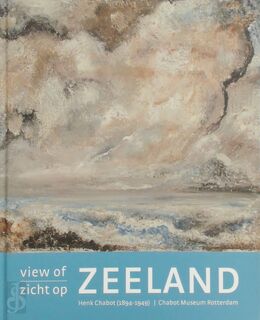 Zicht op Zeeland / View of Zeeland - J.M. Bijlsma, C. Blotkamp, Henk Chabot (ISBN 9789077697023)