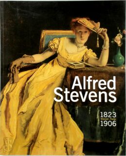 Alfred Stevens - Alfred Stevens, Saskia de Bodt, Musées Royaux Des Beaux-Arts de Belgique, Van Gogh Museum, Amsterdam (ISBN 9789061538721)