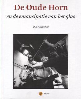 De Oude Horn en de emancipatie van het glas - P. Augustijn (ISBN 9789076471051)