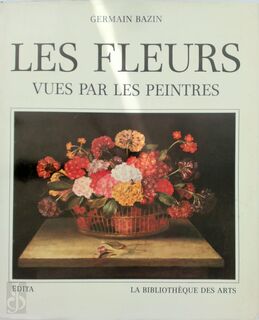 Les fleurs vues par les peintres - Germain Bazin, Jean-Philippe Lecat, Thorsten Droste, Hans Ruedi Schläpfer (ISBN 9782850470622)