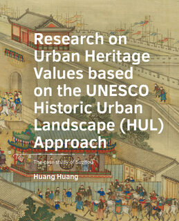 Research on Urban Heritage Values based on the UNESCO Historic Urban Landscape (HUL) Approach - Huang Huang (ISBN 9789463668361)