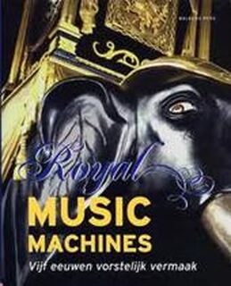 Royal music machines - Marieke Morsman, Bob van Wely (ISBN 9789080169944)