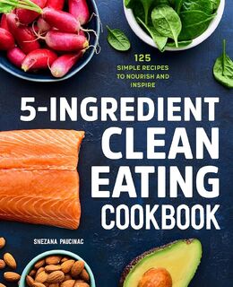 5-Ingredient Clean Eating Cookbook - Snezana Paucinac (ISBN 9781647397418)