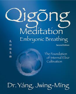 Qigong Meditation Embryonic Breathing 2nd. Ed - Jwing-Ming Yang (ISBN 9781594399145)