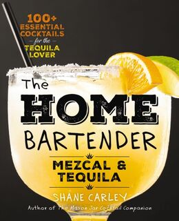 The Home Bartender: Mezcal and Tequila - Editors of Cider Mill Press (ISBN 9781400344826)