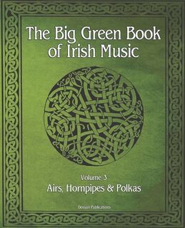 The Big Green Book Of Irish Music, Vol 3 - Dossan Publications (ISBN 9798665041094)