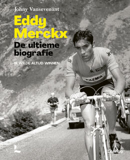 Eddy Merckx. De ultieme biografie - Johny Vansevenant (ISBN 9789020975451)