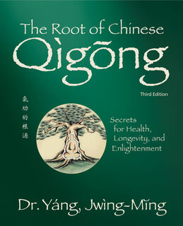 The Root of Chinese Qigong - Dr. Jwing-Ming Yang (ISBN 9781594399121)