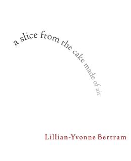 a slice from the cake made of air - Lillian-Yvonne Bertram (ISBN 9781597093415)