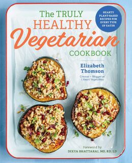 The Truly Healthy Vegetarian Cookbook - Elizabeth Thomson (ISBN 9781641520218)