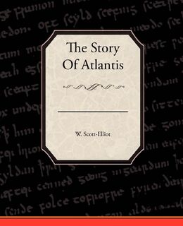 The Story Of Atlantis - W. Scott-Elliot (ISBN 9781438520773)