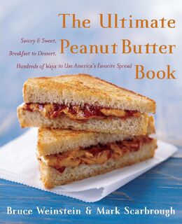 The Ultimate Peanut Butter Book - Bruce Weinstein, Mark Scarbrough (ISBN 9780060562762)