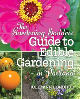 The Gardening Goddess Guide to Edible Gardening in Portland - Jolie Ann Donohue (ISBN 9780578505053)