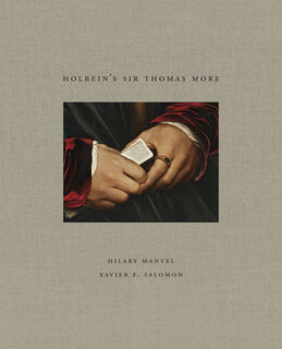 Holbein's Sir Thomas More - Hilary Mantel, Xavier Salomon (ISBN 9781907804915)